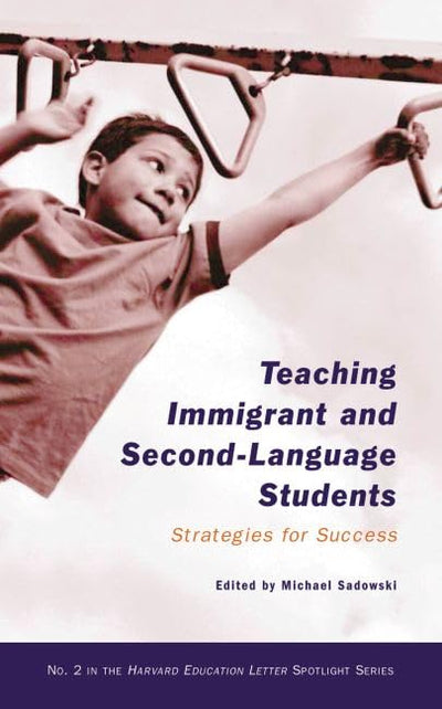 Teaching Immigrant and Second-Language Students: Strategies for Success (HEL Spotlight Series)
