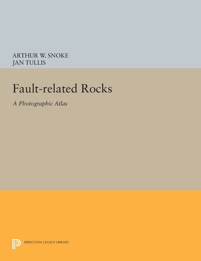 Fault-related Rocks: A Photographic Atlas (Princeton Legacy Library)
