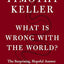 What Is Wrong with the World?: The Surprising, Hopeful Answer to the Question We Cannot Avoid