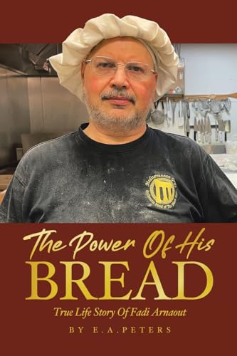 The Power Of His Bread: True Life Story Of Fadi Arnaout