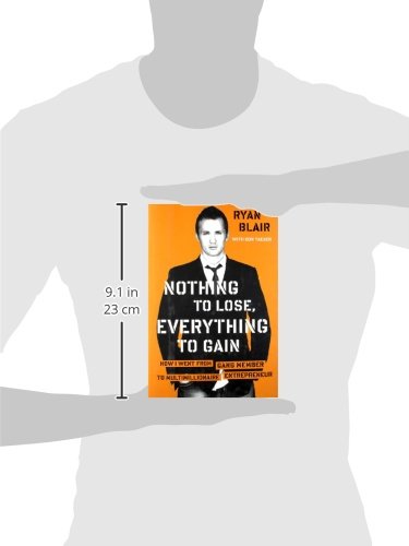 Nothing to Lose, Everything to Gain: How I Went from Gang Member to Multimillionaire Entrepreneur