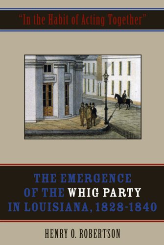 In the Habit of Acting Together: The Emergence of the Whig Party in Louisiana, 1828-1840