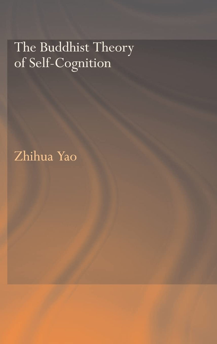 The Buddhist Theory of Self-Cognition (Routledge Critical Studies in Buddhism)