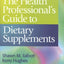 The Health Professional's Guide to Dietary Supplements