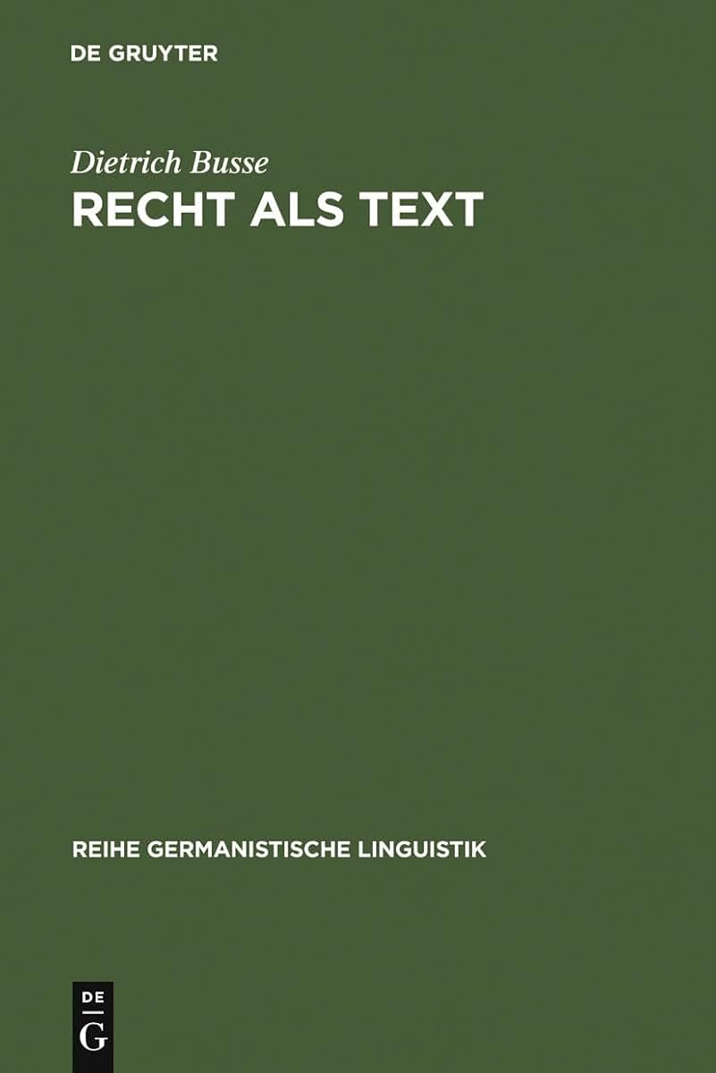 Recht als Text: linguistische Untersuchungen zur Arbeit mit Sprache in einer gesellschaftlichen Institution (Reihe Germanistische Linguistik, 131) (German Edition)