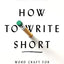 How to Write Short: Word Craft for Fast Times