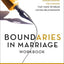 Boundaries in Marriage Workbook: Understanding the Choices That Make or Break Loving Relationships