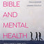The Bible and Mental Health: Towards a Biblical Theology of Mental Health