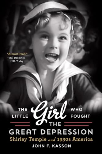 The Little Girl Who Fought the Great Depression: Shirley Temple and 1930s America