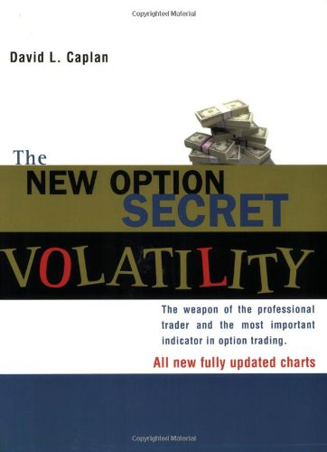 The New Option Secret - Volatility: The Weapon of the Professional Trader and the Most Important Indicator in Option Trading