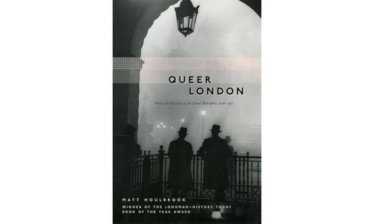 Queer London: Perils and Pleasures in the Sexual Metropolis, 1918-1957 (The Chicago Series on Sexuality, History, and Society)