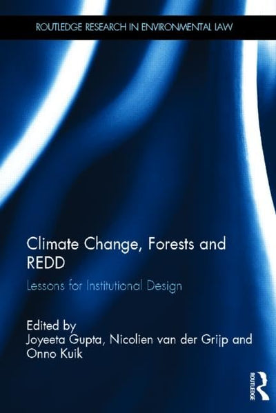 Climate Change, Forests and REDD: Lessons for Institutional Design (Routledge Research in International Environmental Law)