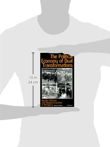The Political Economy of Dual Transformations: Market Reform and Democratization in Hungary