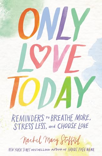Only Love Today Signature Edition: Reminders to Breathe More, Stress Less, and Choose Love
