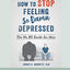 How to Stop Feeling So Damn Depressed: The No BS Guide for Men (16pt Large Print Edition)