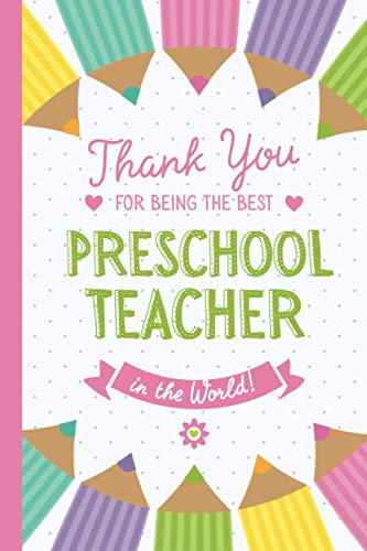 Thank You for being the Best Preschool Teacher in the World: Notebook (A5) Great for Preschool Teacher Appreciation Gifts, End of Year in ... Pre-School Thank You Gifts or Birthday gifts