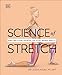 DK Science of Stretch Reach Your Flexible Potential, Stay Active, Maximize Mobility.