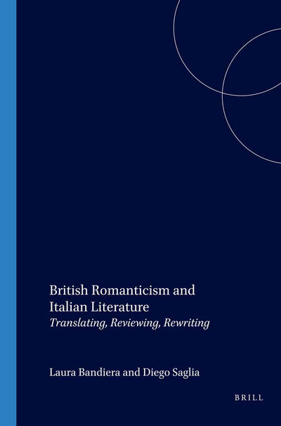 British Romanticism and Italian Literature: Translating, Reviewing, Rewriting (Internationale Forschungen Zur Allgemeinen Und Vergleichende)