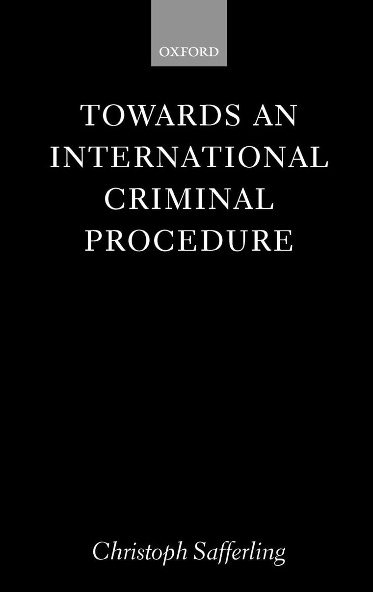 Towards an International Criminal Procedure (Oxford Monographs in International Law)