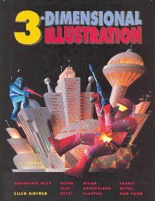 Three-Dimensional Illustration: "Designing with Paper, Clay, Casts, Wood, Assemblage, Plastics, Fabric, Metal an d Food"