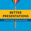 Better Presentations: A Guide for Scholars, Researchers, and Wonks