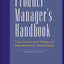 The Product Manager's Handbook : The Complete Product Management Resource