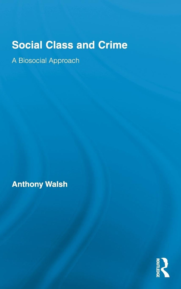 Social Class and Crime: A Biosocial Approach (Routledge Advances in Criminology)