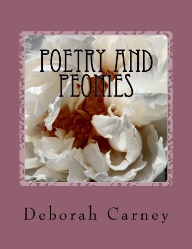 Poetry and Peonies: Photography of Japanese Tree Peonies Combined with Poetry and Garden Quotations