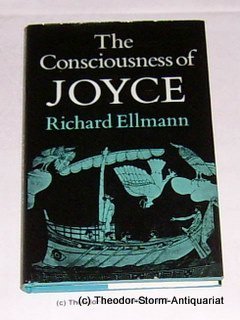 The Consciousness of Joyce by Ellmann, Richard