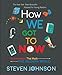 How We Got To Now: Six Innovations That Made the Modern World