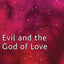 Evil and the God of Love