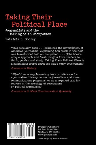 Taking Their Political Place: Journalists and the Making of An Occupation (Contributions to the Study of Mass Media & Communications)