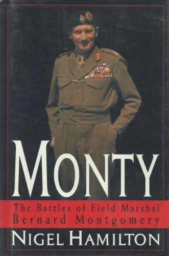 Monty: The Battles of Field Marshal Bernard Montgomery