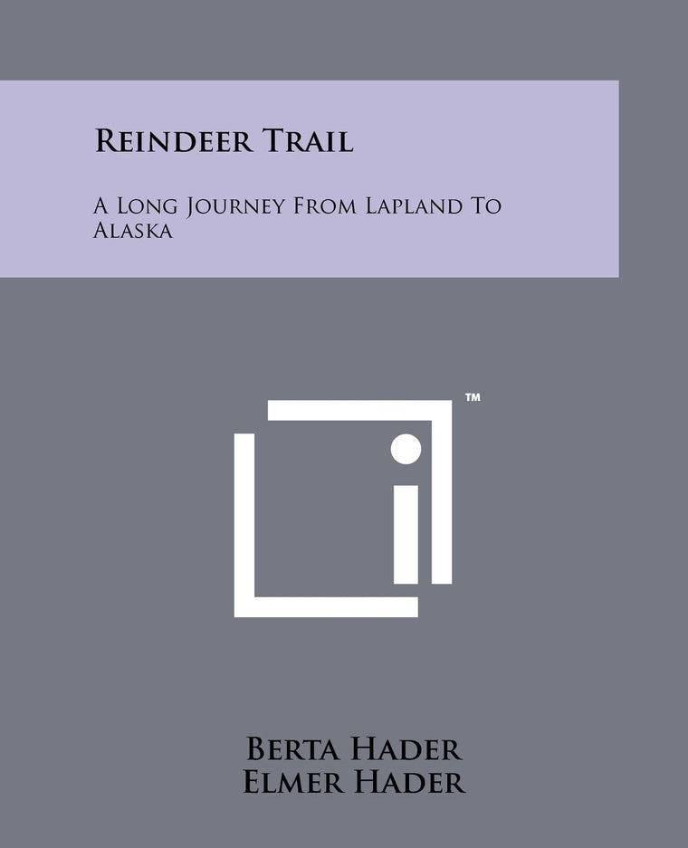 Reindeer Trail: A Long Journey From Lapland To Alaska