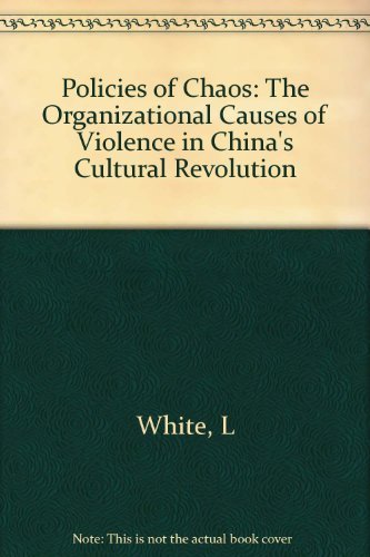 Policies of Chaos: The Organizational Causes of Violence in China's Cultural Revolution (Princeton Legacy Library, 1031)