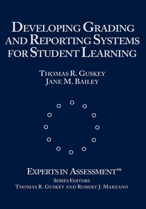 Developing Grading and Reporting Systems for Student Learning (Experts In Assessment Series)