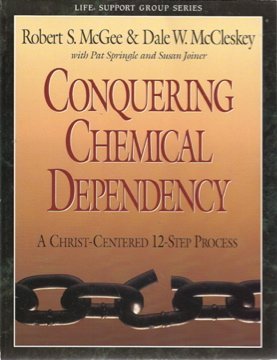 Conquering Chemical Dependency - A Christ Centered 12 Step Process (Life Support Group Series)