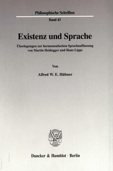 Existenz Und Sprache: Uberlegungen Zur Hermeneutischen Sprachauffassung Von Martin Heidegger Und Hans Lipps (Philosophische Schriften) (German Edition)