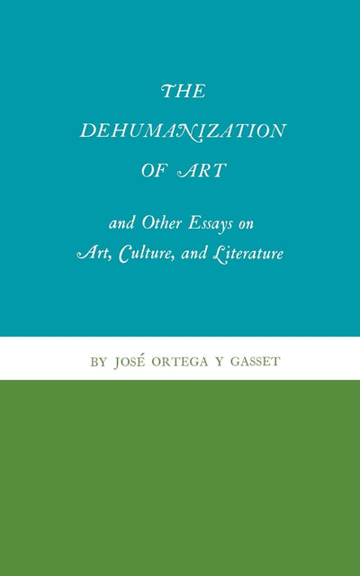 The Dehumanization of Art and Other Essays on Art, Culture, and Literature