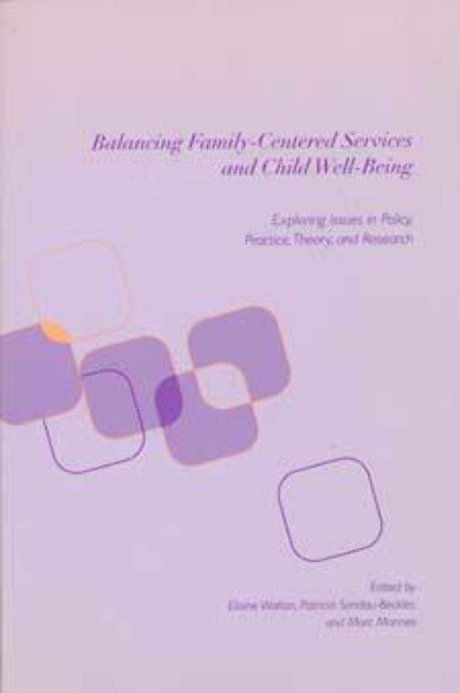 Balancing Family-Centered Services and Child Well-Being: Exploring Issues in Policy, Practice, Theory, and Research