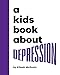 A Kids Book About Depression