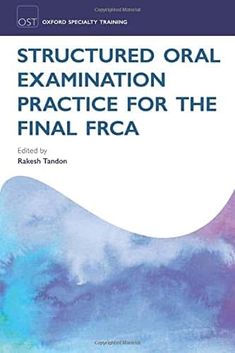Structured Oral Examination Practice for the Final FRCA (Oxford Specialty Training: Revision Texts)