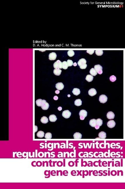 Signals, Switches, Regulons, and Cascades: Control of Bacterial Gene Expression (Society for General Microbiology Symposia, Series Number 61)