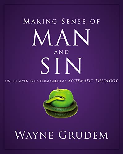 Making Sense of Man and Sin: One of Seven Parts from Grudem's Systematic Theology (3) (Making Sense of Series)
