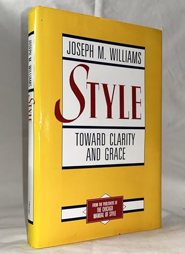 Style: Toward Clarity and Grace (Chicago Guides to Writing, Editing, and Publishing)