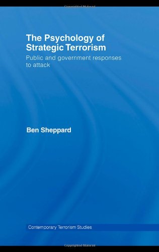 The Psychology of Strategic Terrorism: Public and Government Responses to Attack (Contemporary Terrorism Studies)