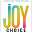 The Joy Choice: How to Finally Achieve Lasting Changes in Eating and Exercise
