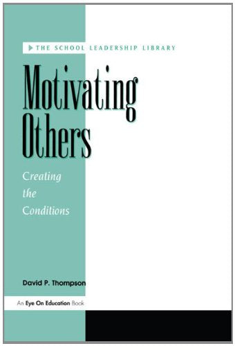 Motivating Others: Creating The Conditions (School Leadership Library)
