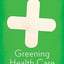 Greening Health Care: How Hospitals Can Heal the Planet