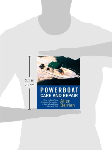 Powerboat Care and Repair : How to Keep Your Outboard, Sterndrive, or Gas-Inboard Boat Alive and Well
